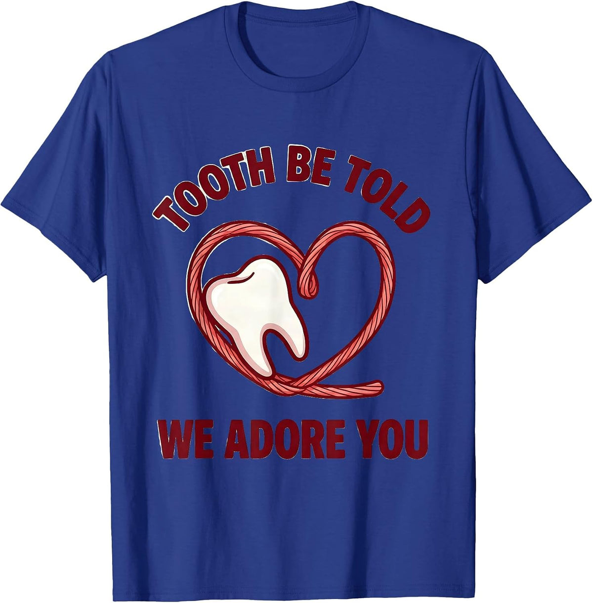 Men's Tooth Be Told We Adore You Funny Dental Valentines Day T-Shirt - Royal Blue