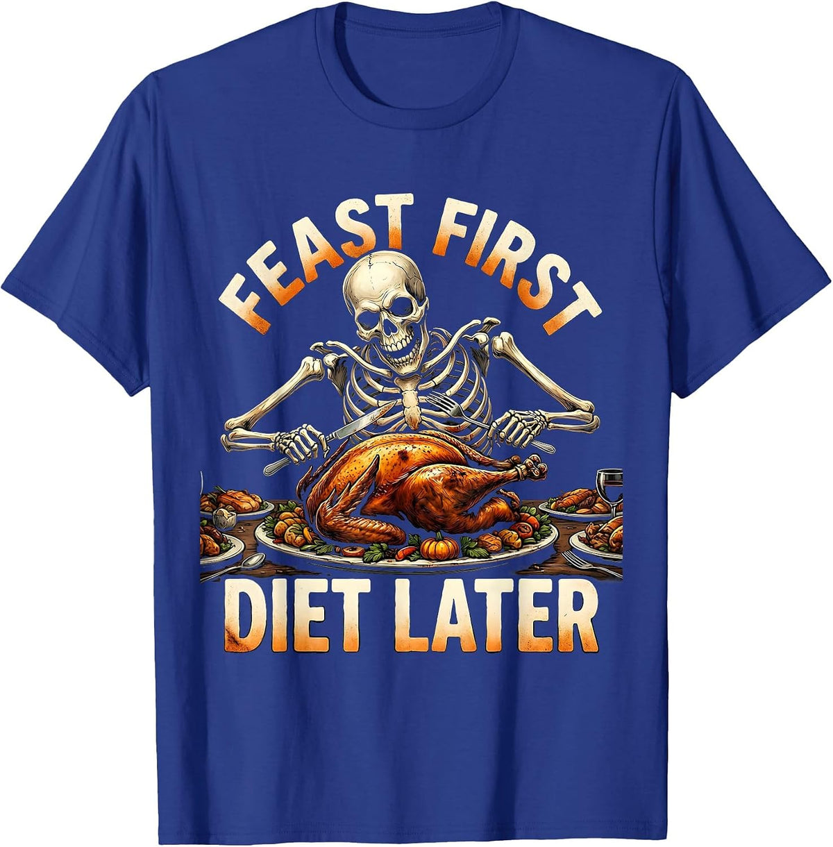 Feast First Diet Later Funny Thanksgiving Design T-Shirt - Royal Blue