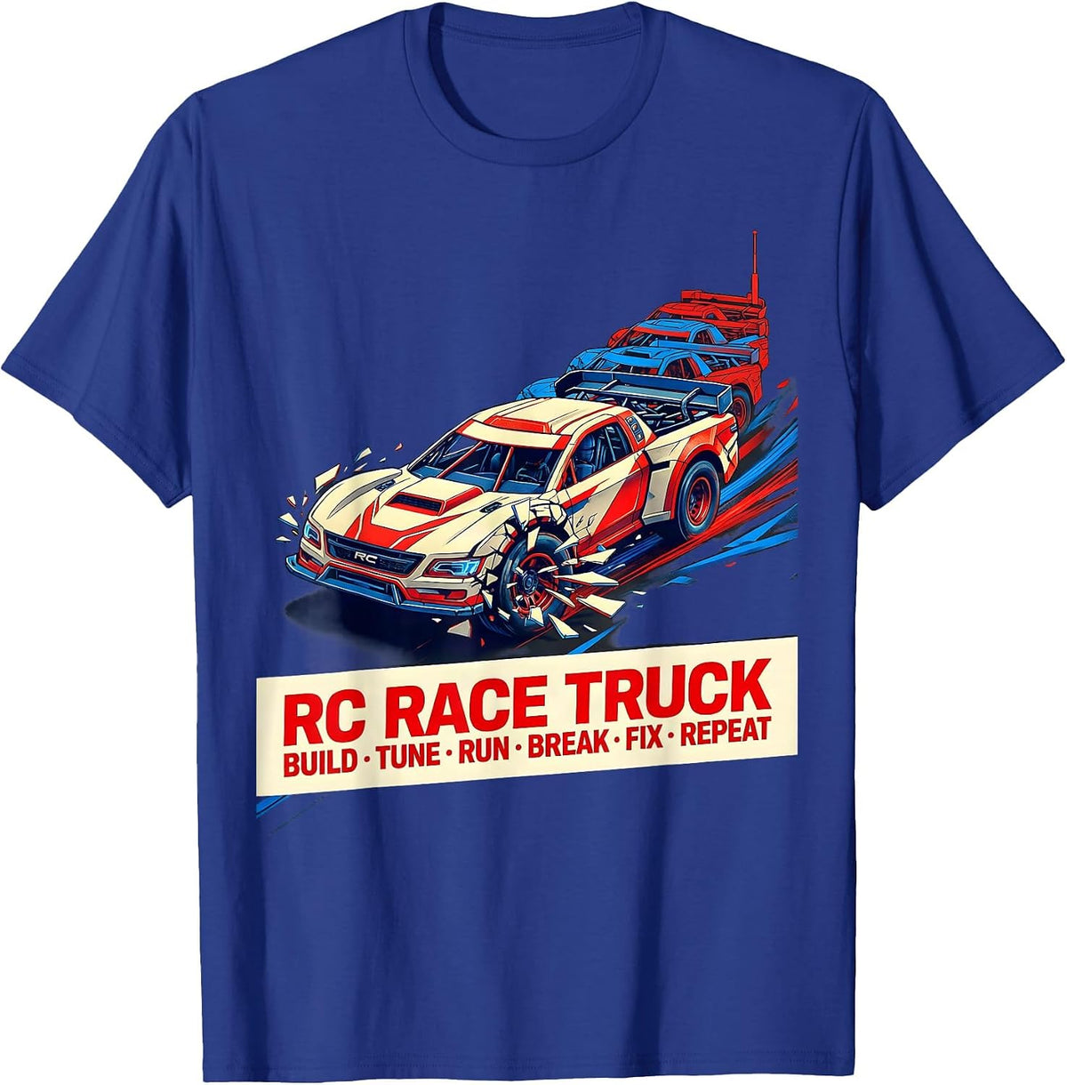 RC Race Truck Build Tune Run Break Fix Repeat Funny T-Shirt - Royal Blue