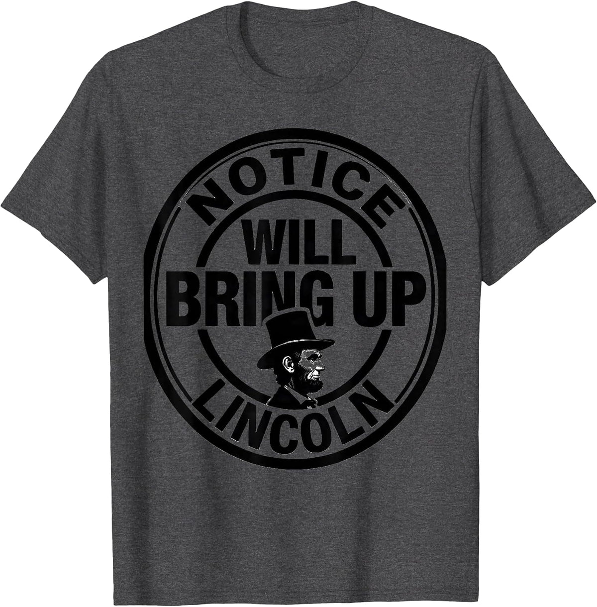Notice Will Bring Up Lincoln Funny History Buff Christmas T-Shirt - Dark Heather Grey