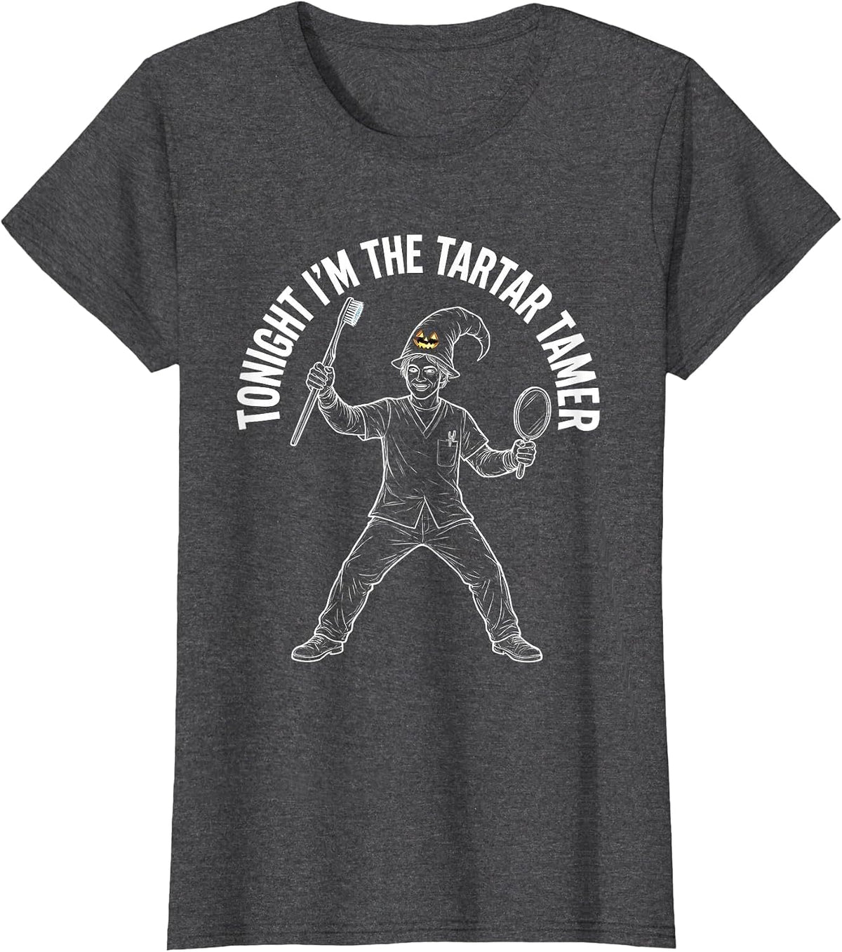 Women's Tonight I'm The Tartar Tamer Funny Dental Halloween Costume T-Shirt - Dark Heather Grey