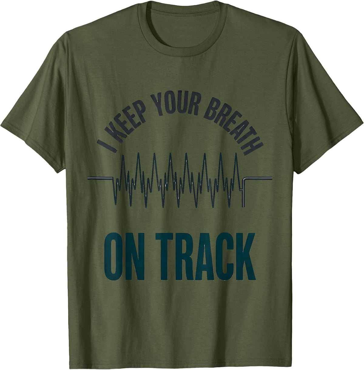 I Keep Your Breath On Track Funny Respiratory Therapist RT T-Shirt - Olive Green