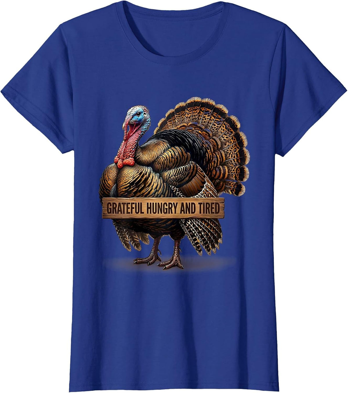 Women's Grateful Hungry and Tired Funny Thanksgiving Design T-Shirt - Royal Blue