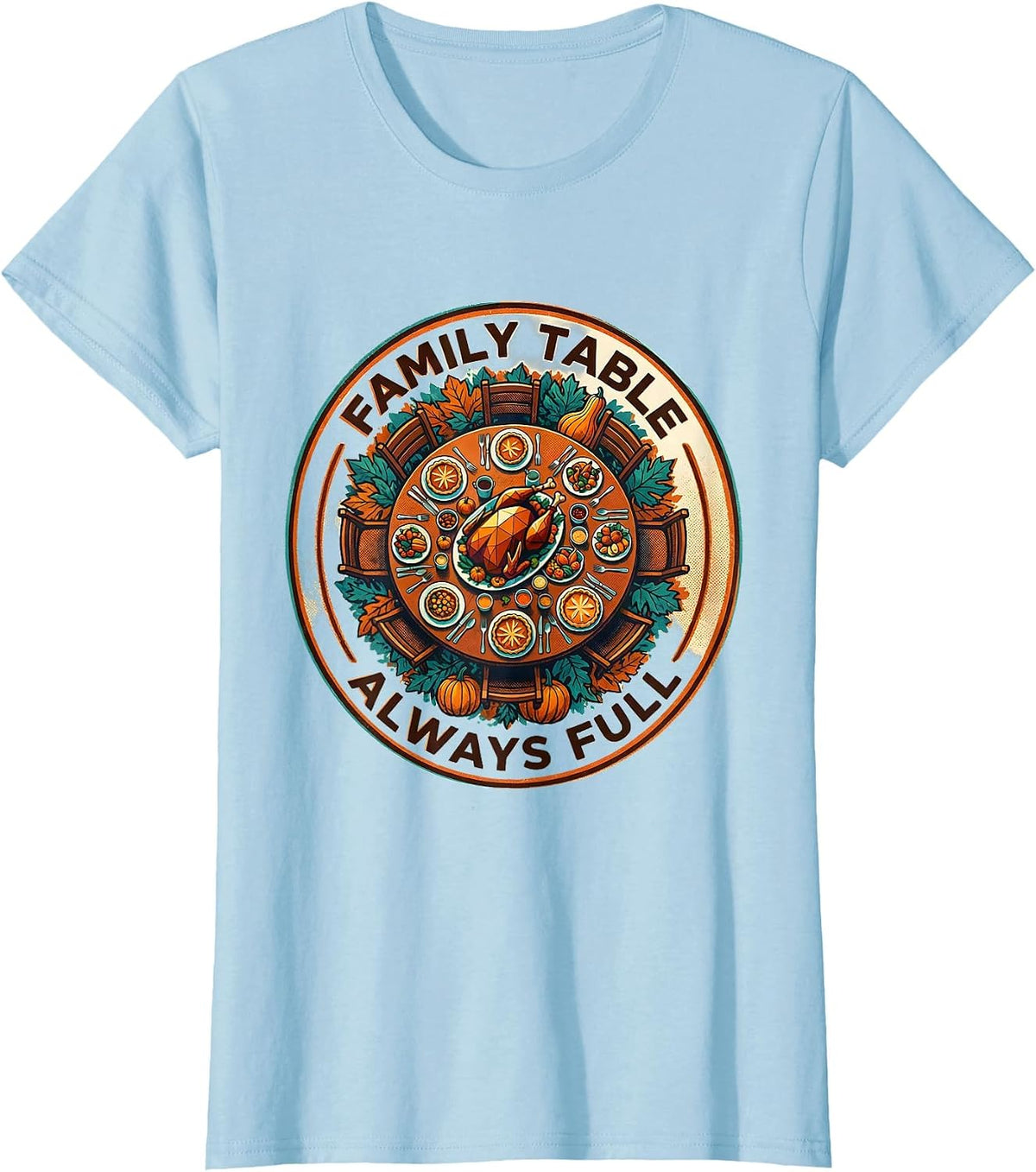 Family Table Always Full Thanksgiving Design T-Shirt - Baby Blue