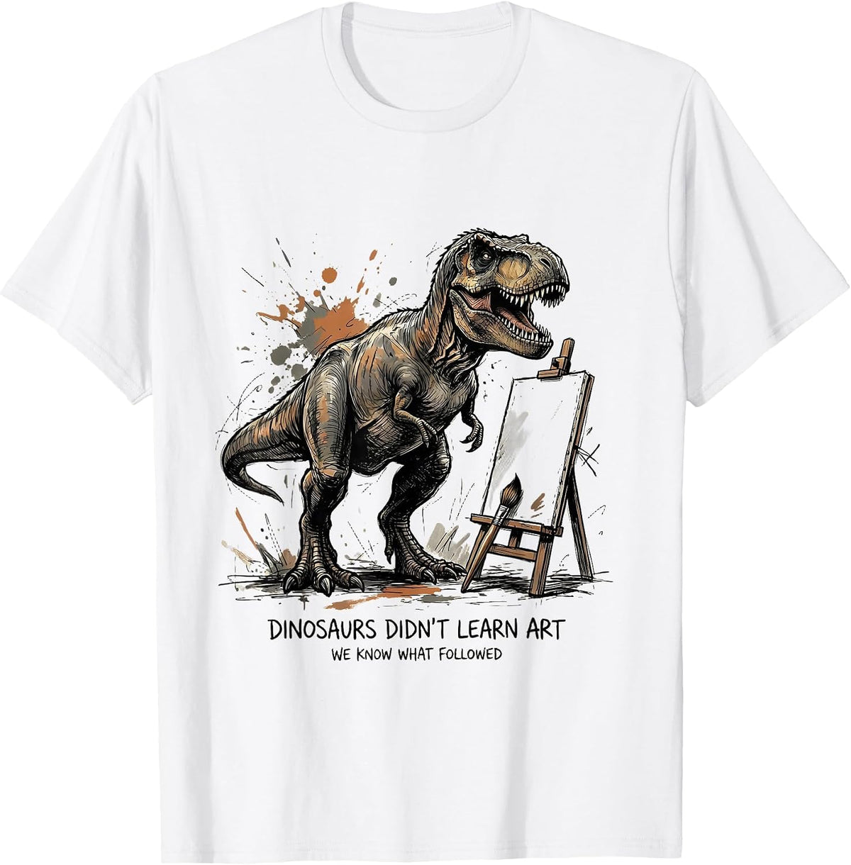 Men's Dinosaurs Didn't Learn Art We Know What Followed Art Teacher T-Shirt - White