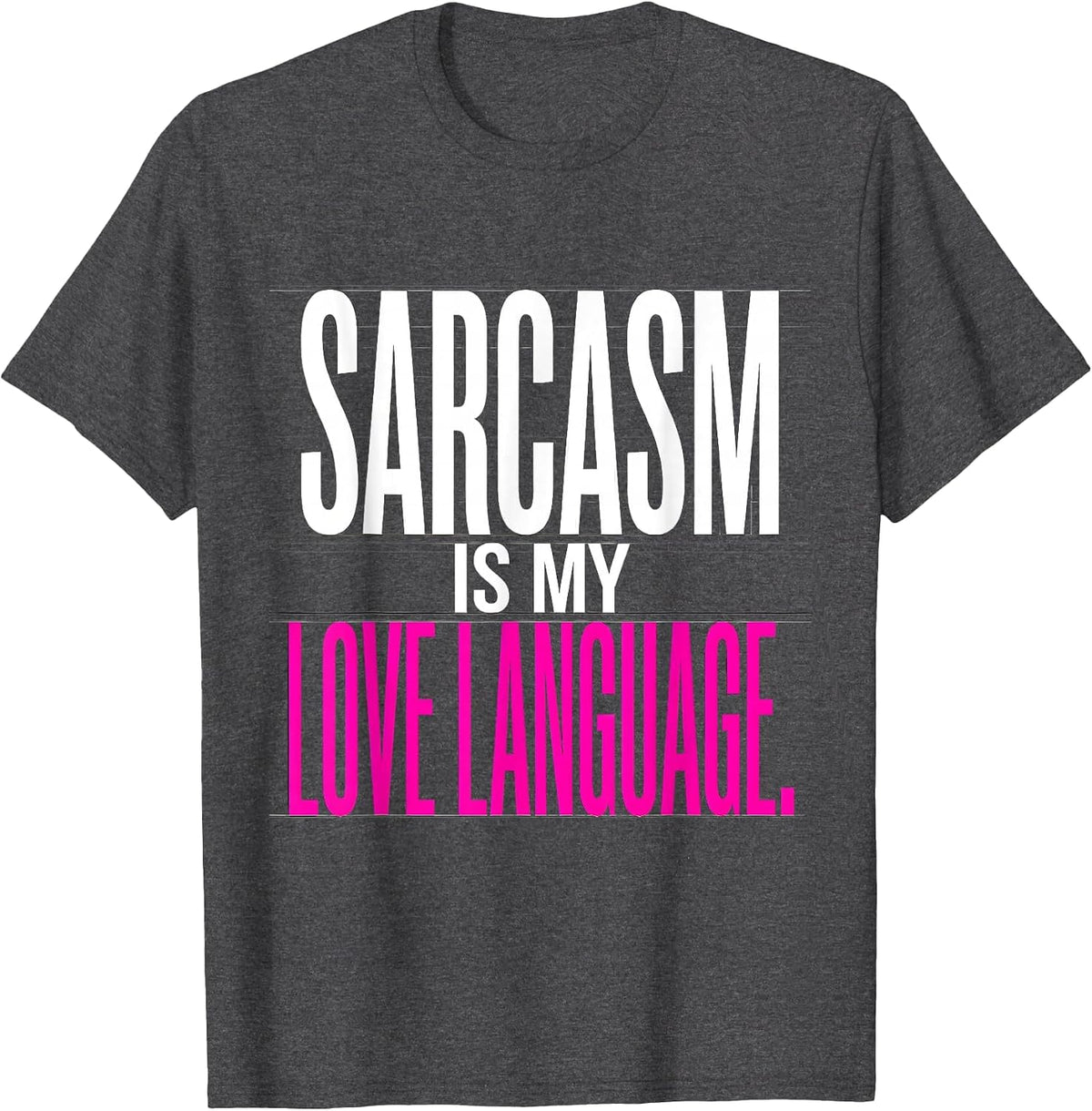 Sarcasm Is My Love Language Funny Humor Design T-Shirt - Dark Heather Grey