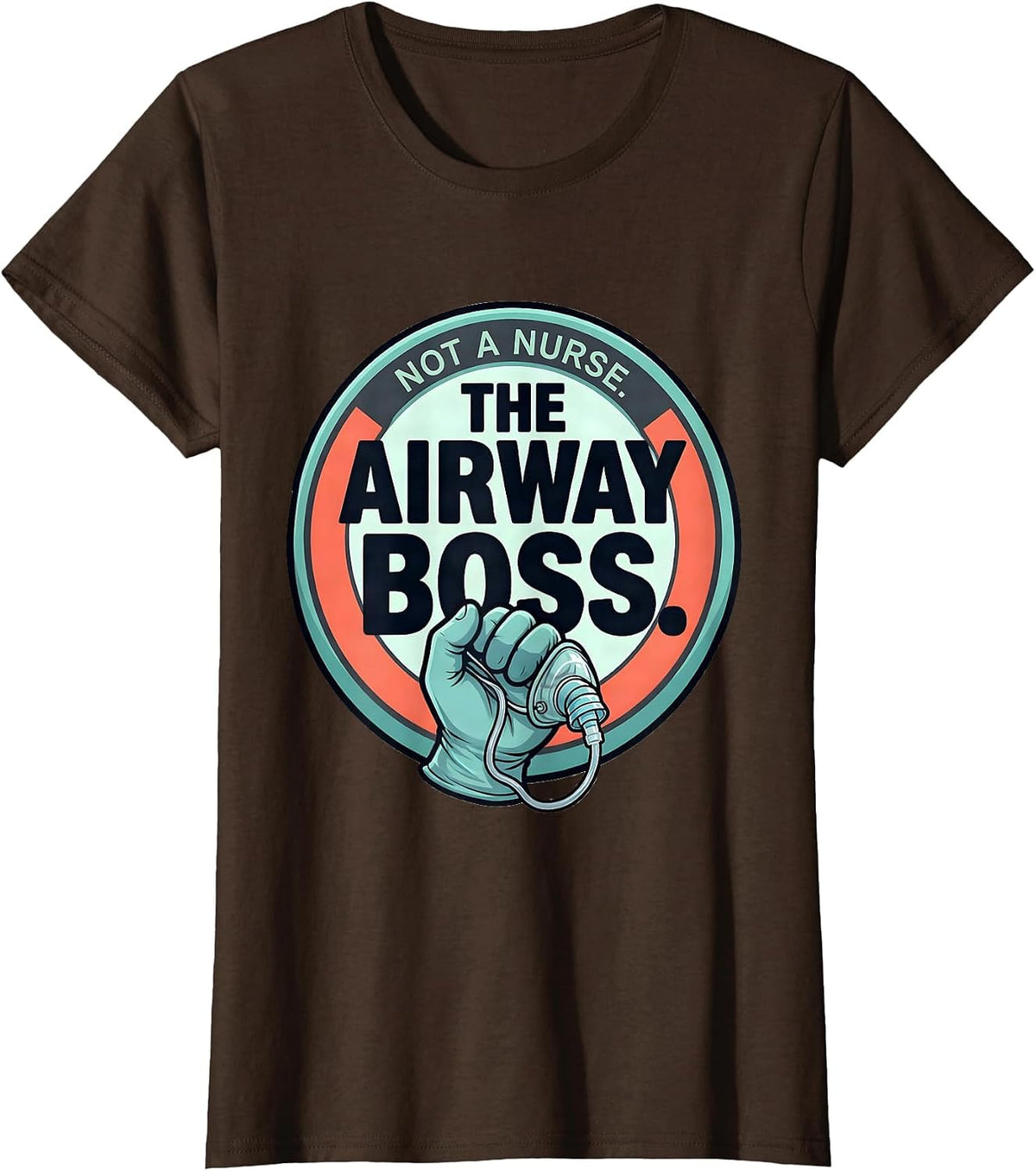 Women's Not A Nurse The Airway Boss Funny Respiratory Therapist RT T-Shirt - Brown
