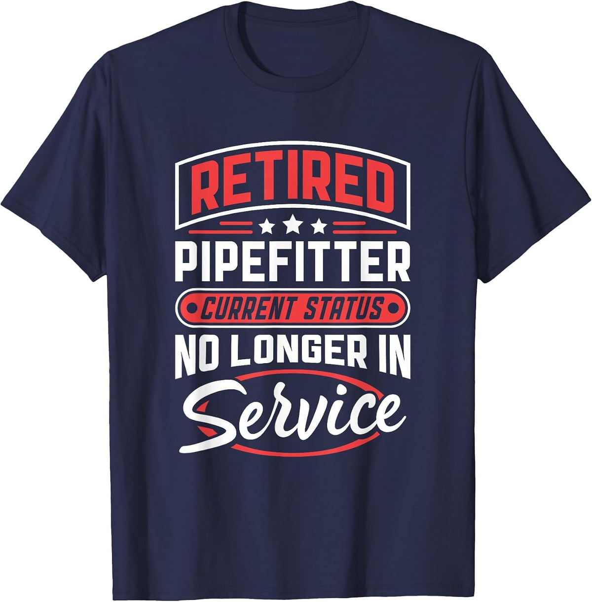 Retired Pipefitter No Longer in Service T-Shirt - Navy Blue