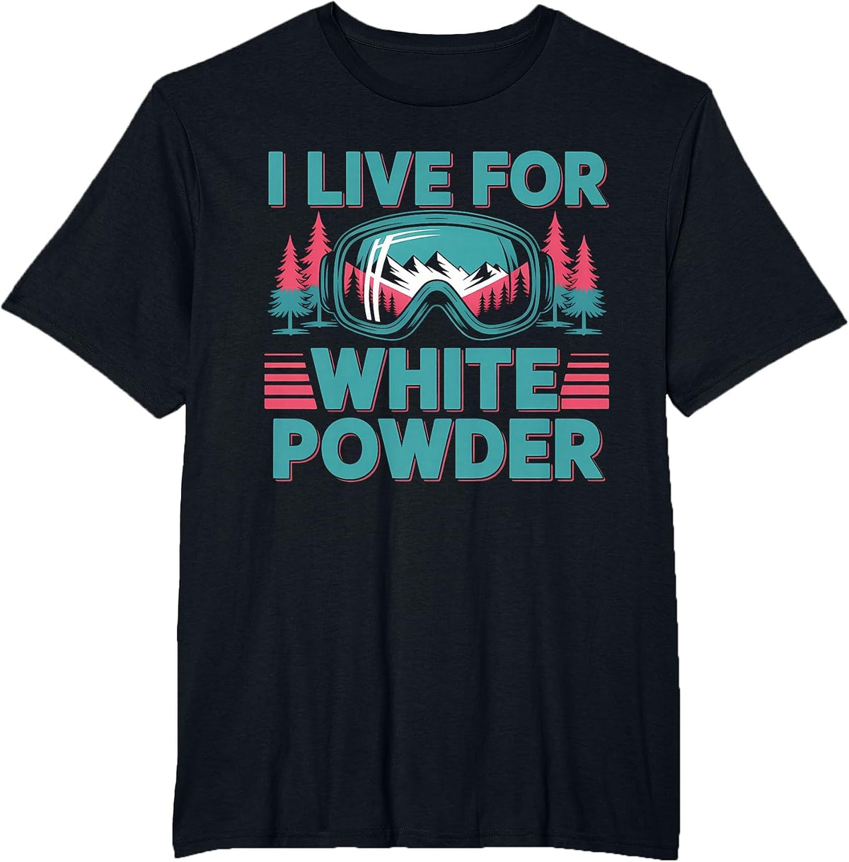 I Live for White Powder Ski Goggles Snowboard Art T-Shirt - Black