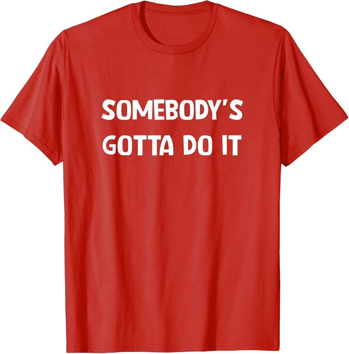 Somebody's Gotta Do It, Funny, Jokes, Sarcastic T-Shirt - Red