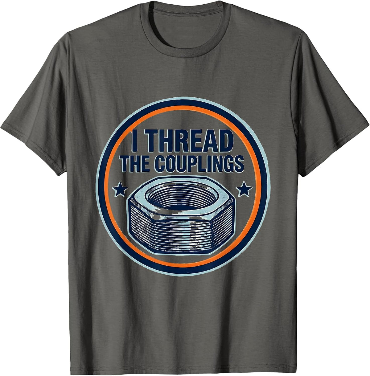 I Thread The Couplings Funny Plumber Pipefitter Steamfitter T-Shirt - Asphalt Grey