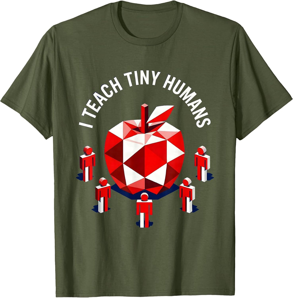 I Teach Tiny Humans First Grade Teacher Design T-Shirt - Olive Green