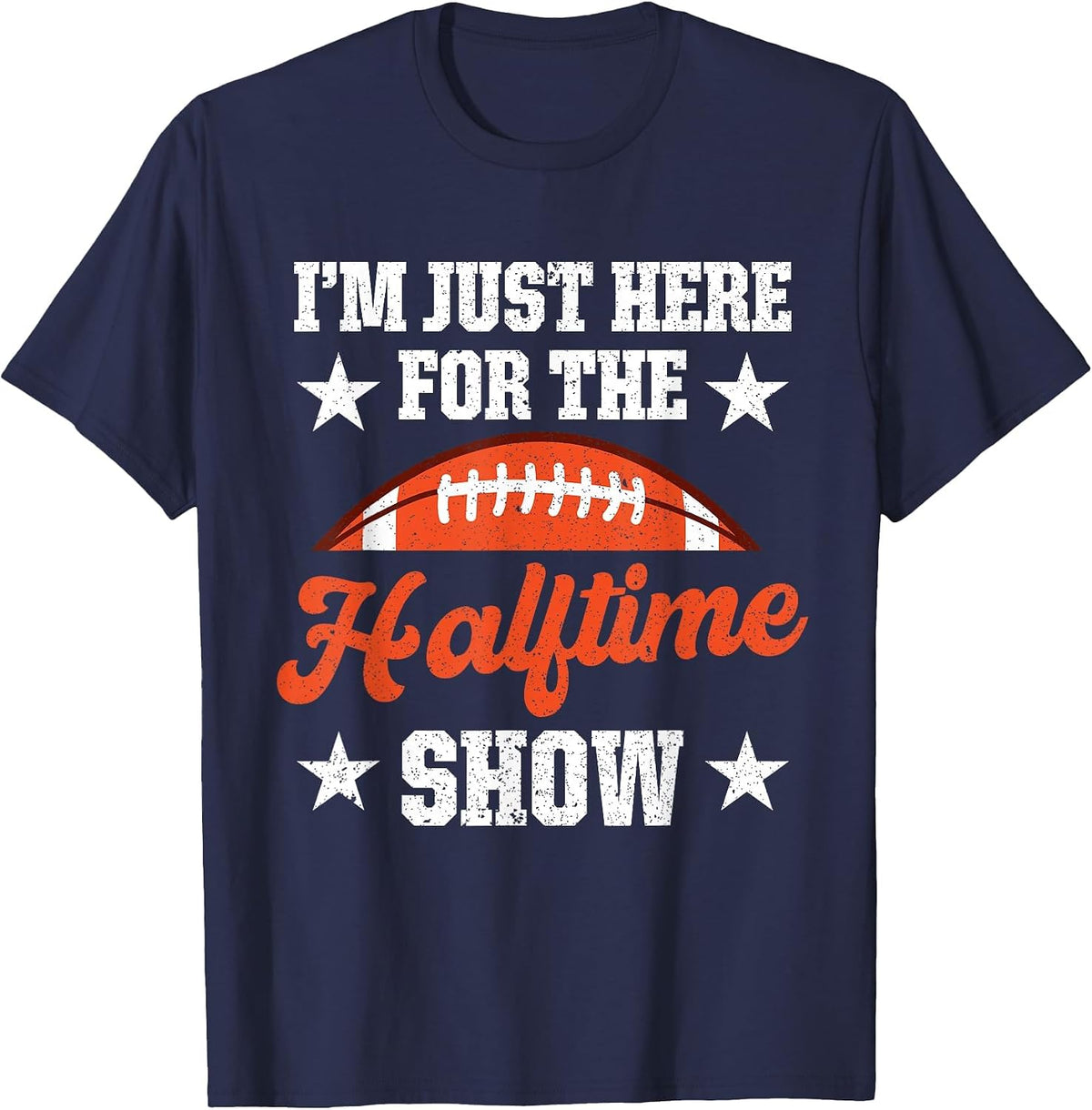 I'm Just Here for The Halftime Show T-Shirt - Navy Blue
