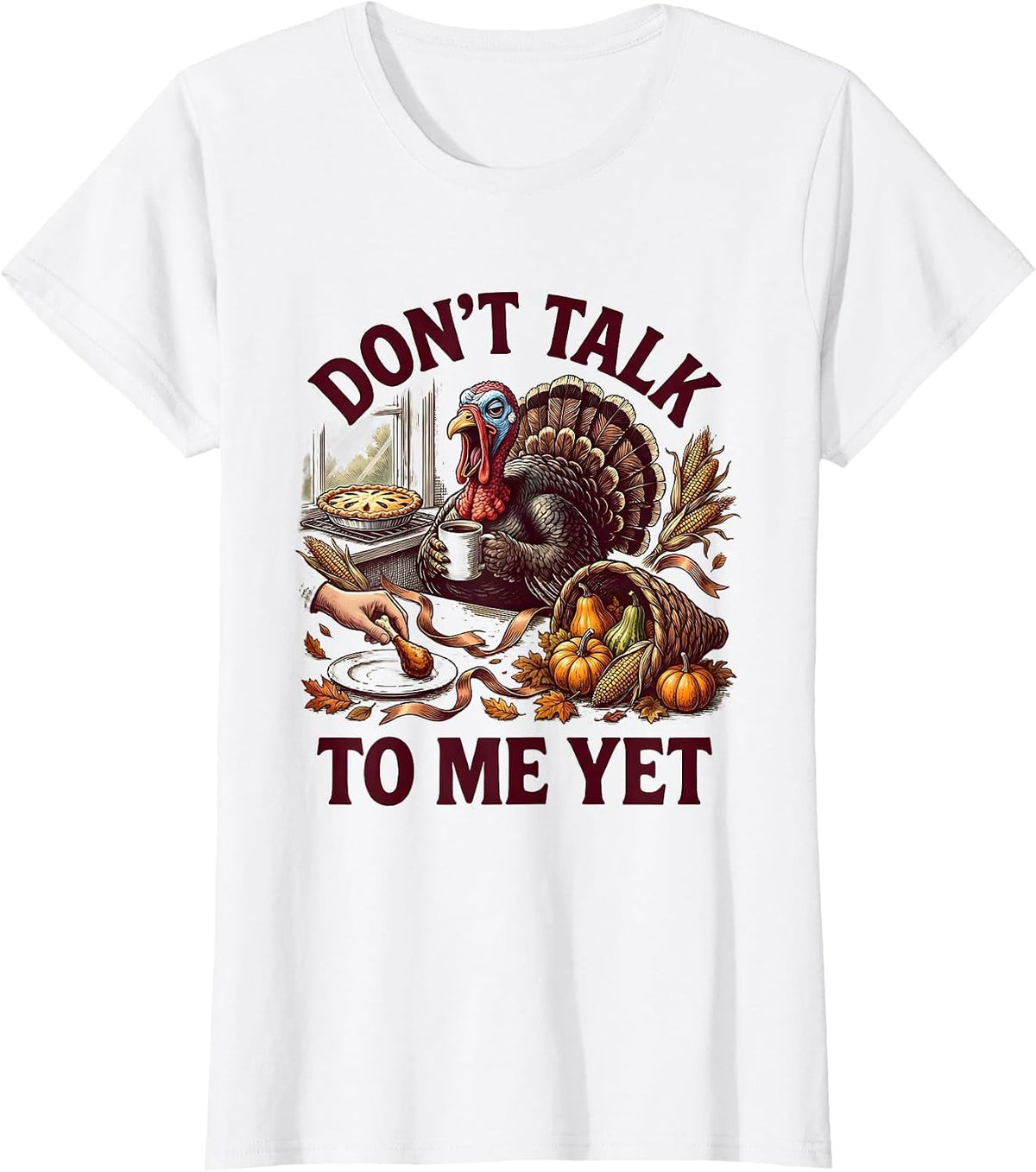 Don't Talk To Me Yet Funny Thanksgiving Design T-Shirt - White