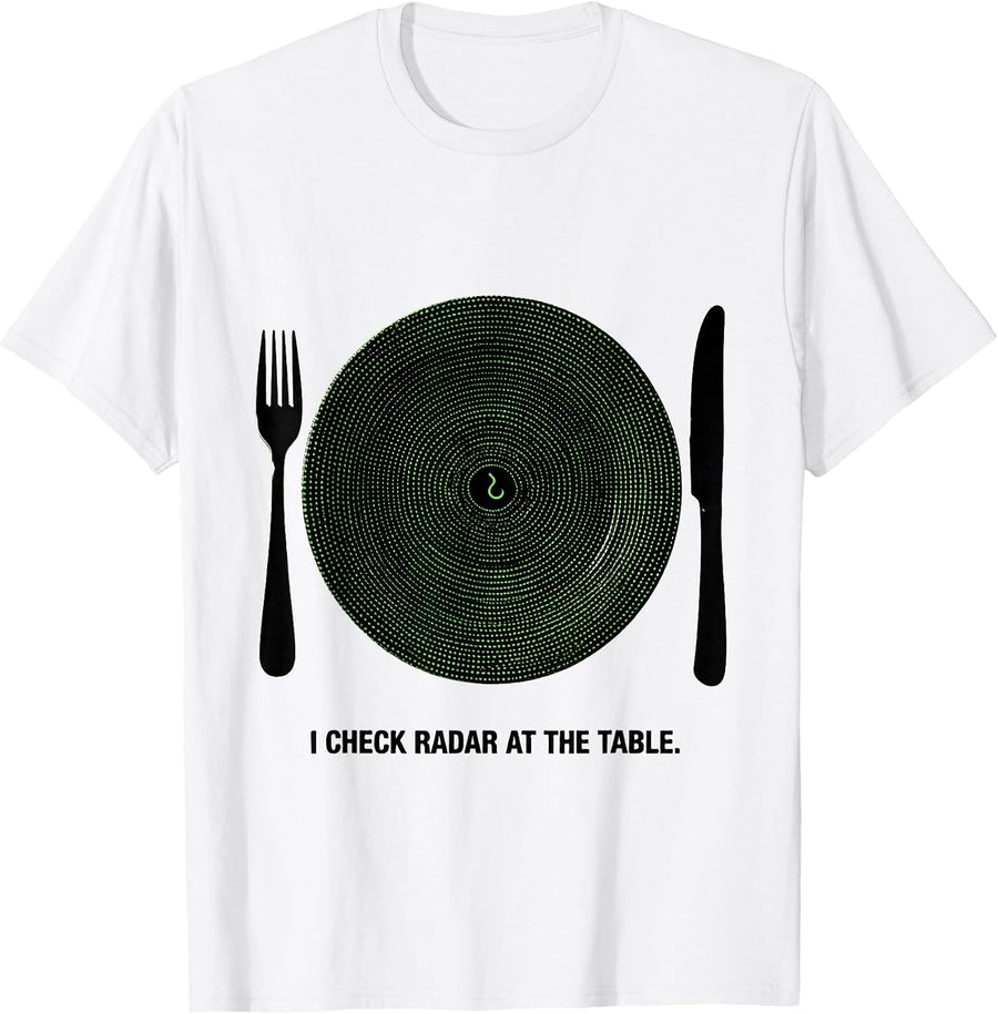 Men's I Check Radar At The Table Funny Storm Chaser Meteorology T-Shirt - White