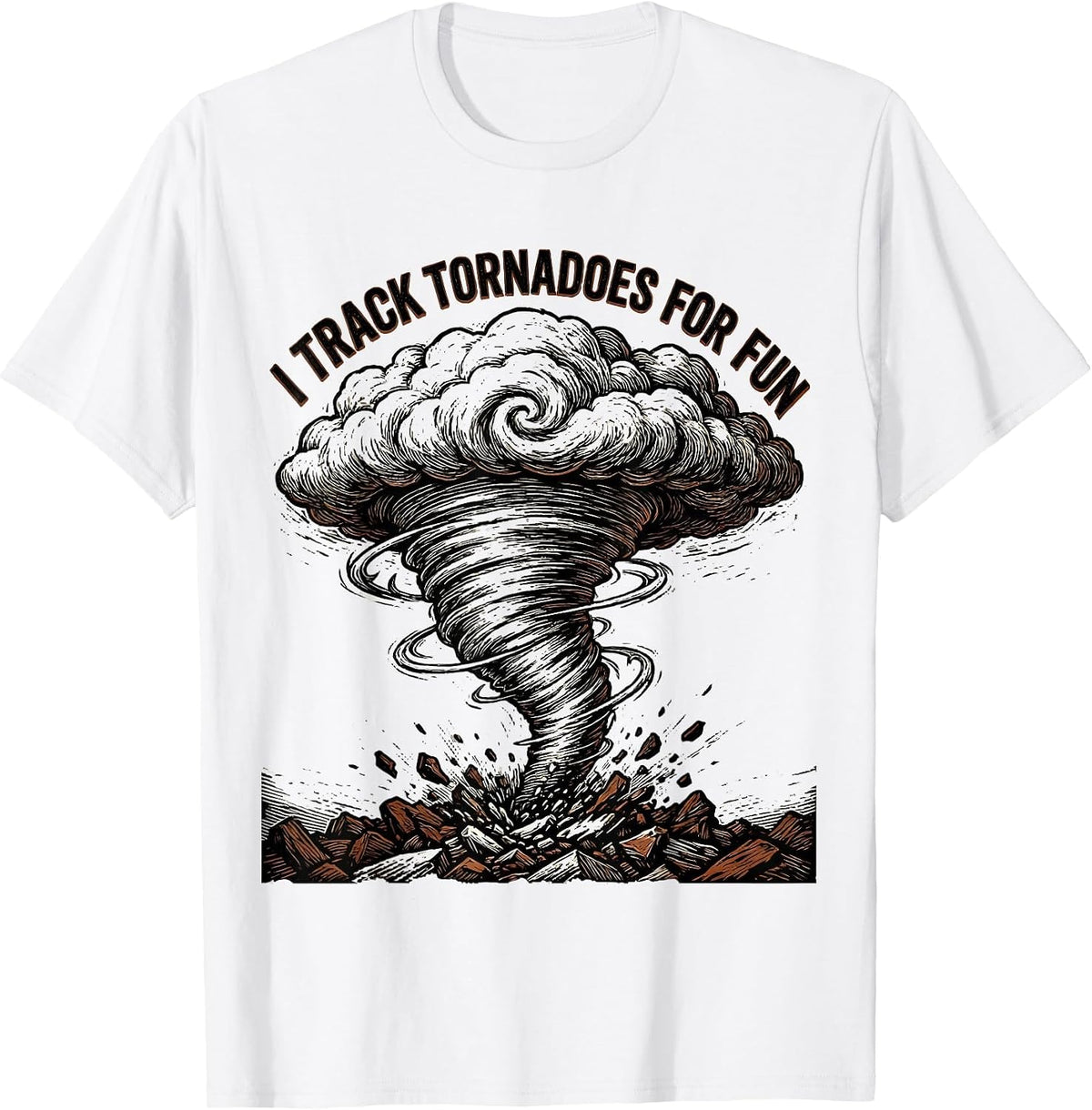 Men's I Track Tornadoes For Fun Funny Storm Chaser Weather T-Shirt - White