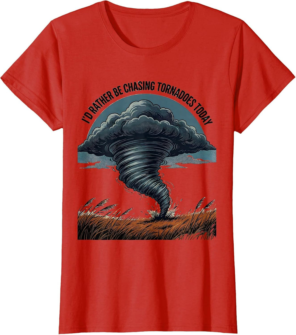 I'd Rather Be Chasing Tornadoes Today Funny Storm Chaser T-Shirt - Red