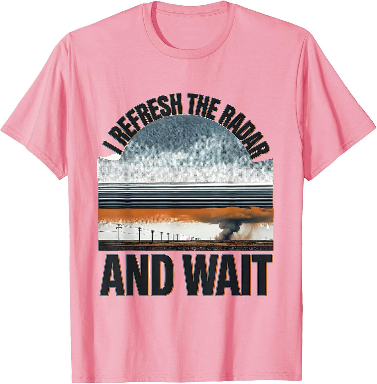 Men's I Refresh The Radar And Wait Funny Storm Chaser Meteorology T-Shirt - Pink