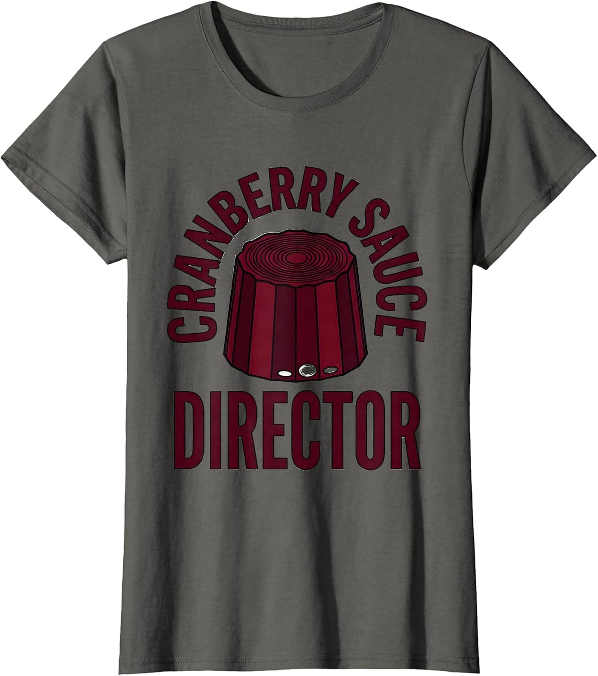 Women's Cranberry Sauce Director Funny Thanksgiving Food Humor T-Shirt - Asphalt Grey