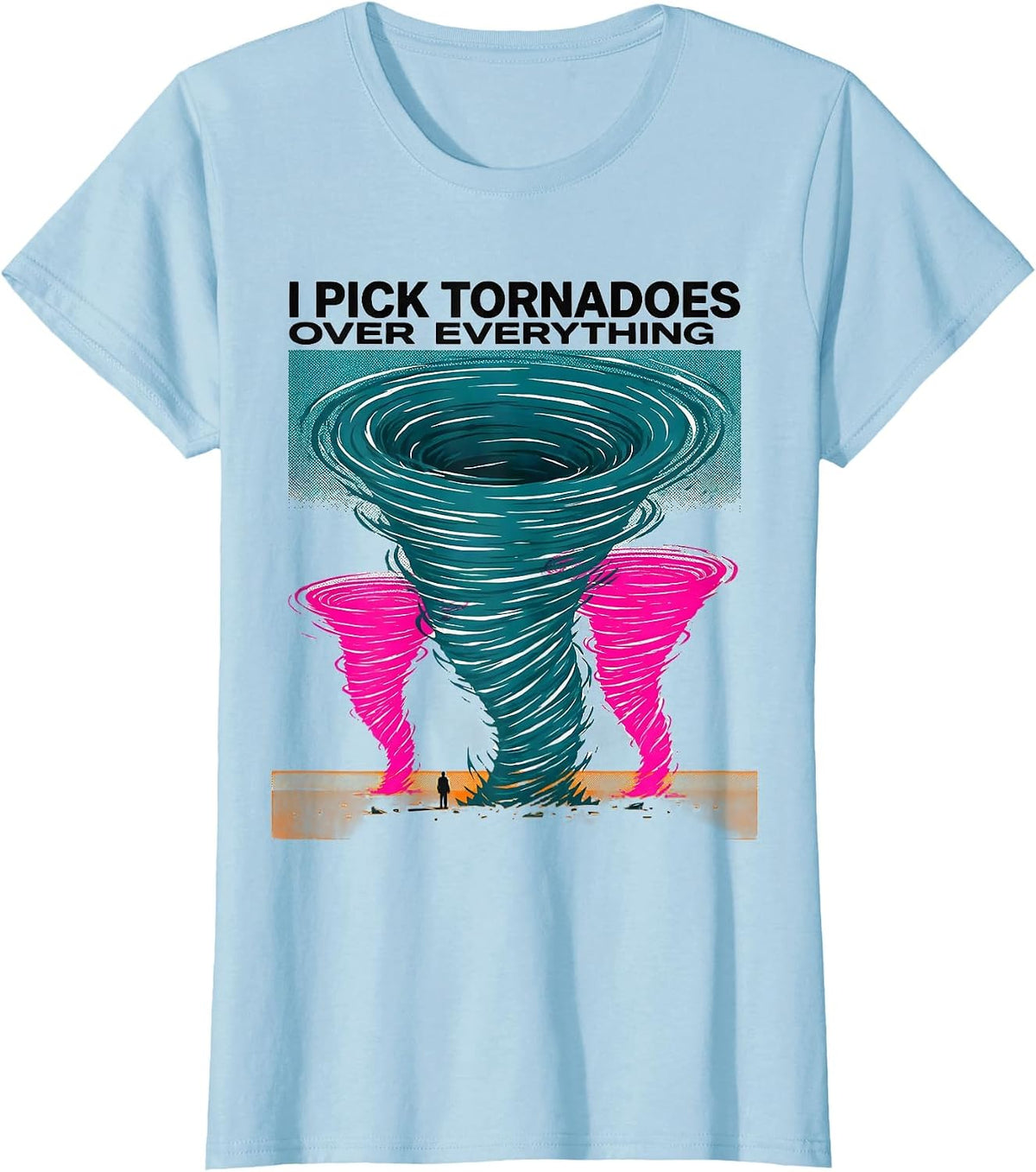 I Pick Tornadoes Over Everything Funny Storm Chaser T-Shirt - Baby Blue