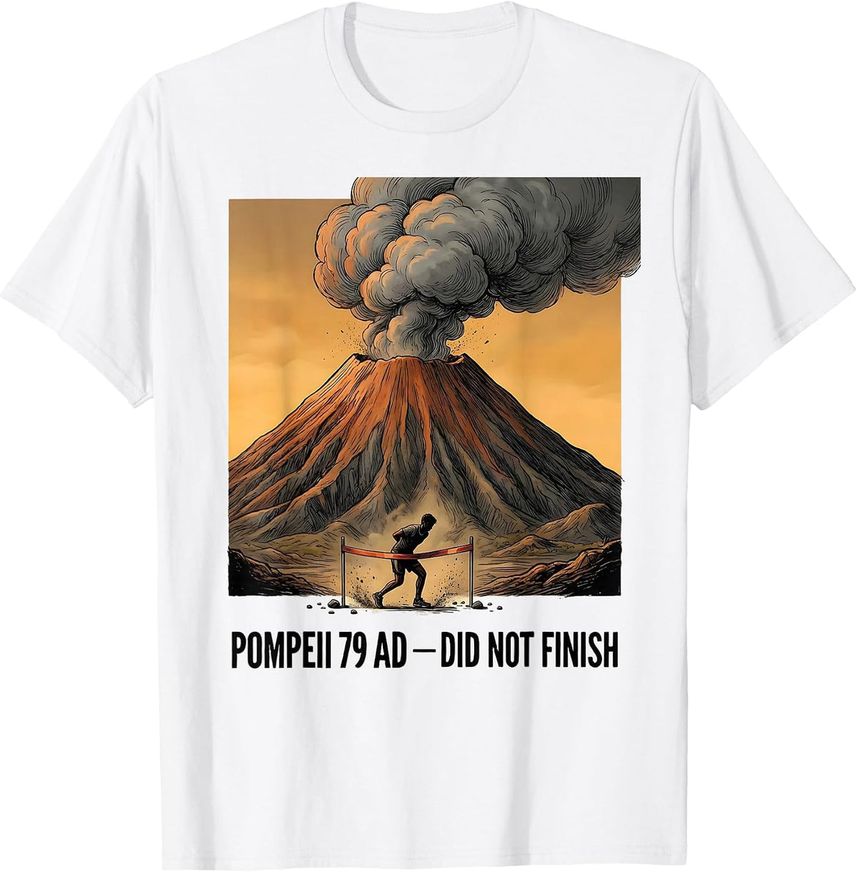 Pompeii 79 AD Did Not Finish Funny History Buff Geography T-Shirt - White