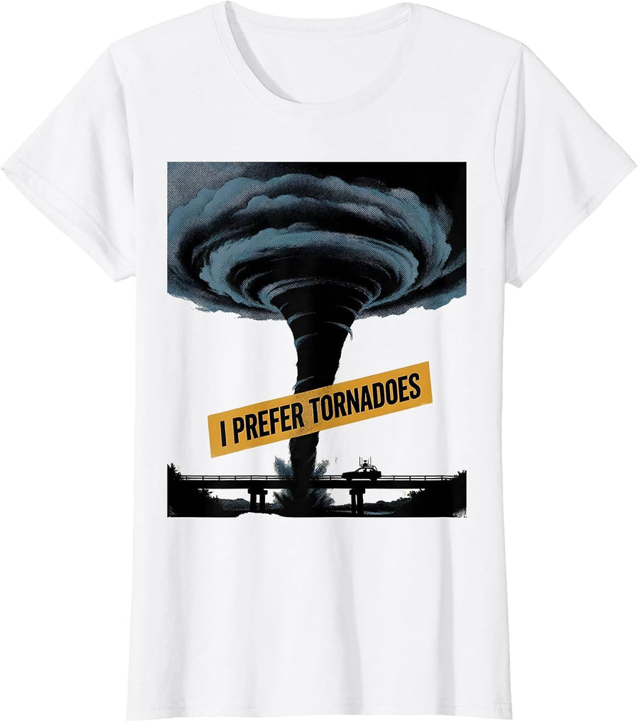 Women's I Prefer Tornadoes Funny Storm Chaser Meteorology Enthusiast T-Shirt - White