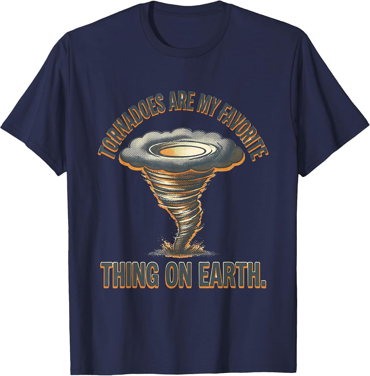 Tornadoes Are My Favorite Thing On Earth Storm Chaser T-Shirt - Navy Blue