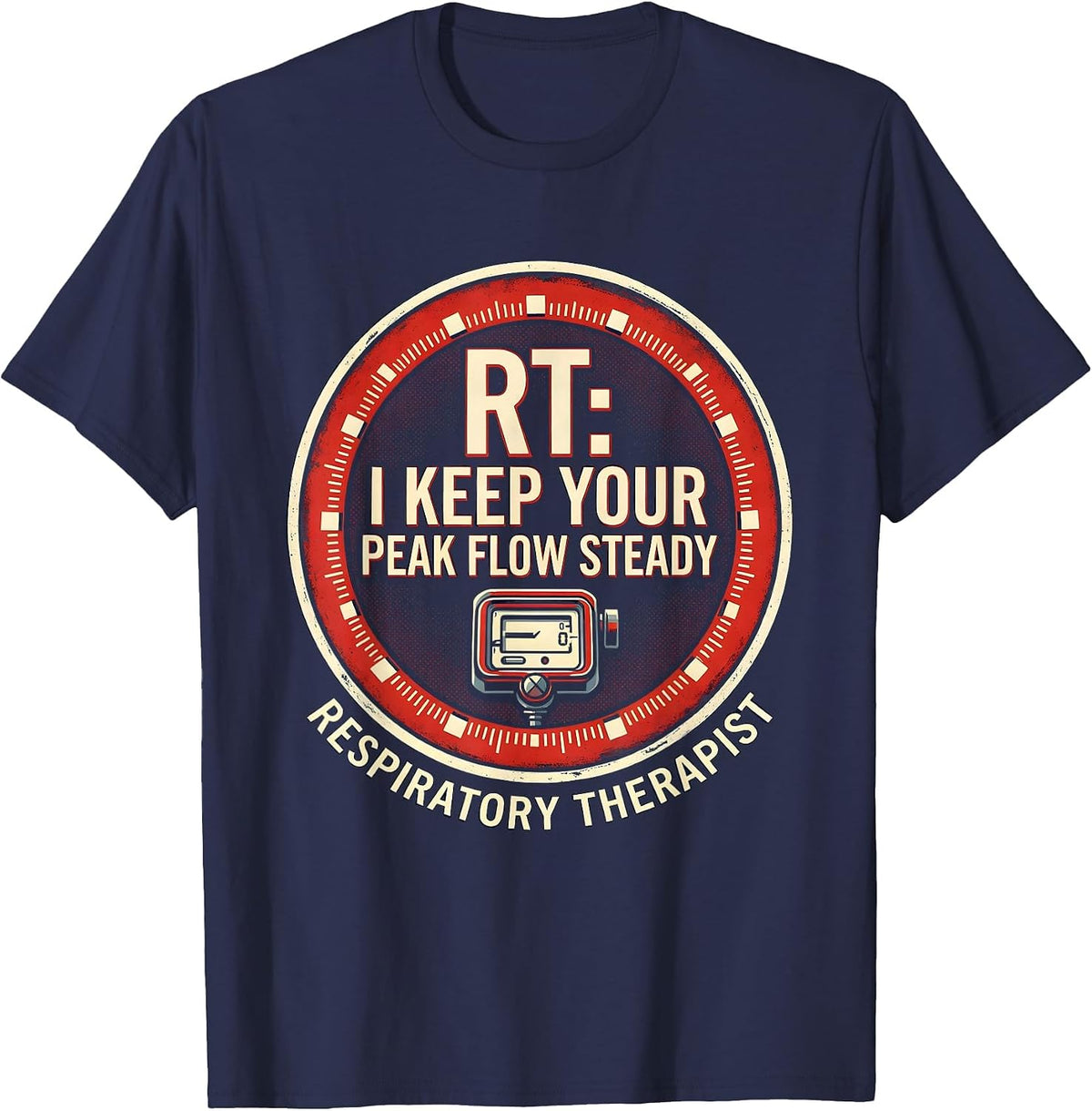 Men's RT I Keep Your Peak Flow Steady Funny Respiratory Therapist T-Shirt - Navy Blue