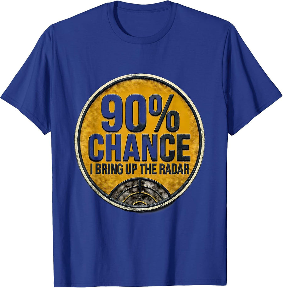 90% Chance I Bring Up The Radar Funny Storm Chaser T-Shirt - Royal Blue