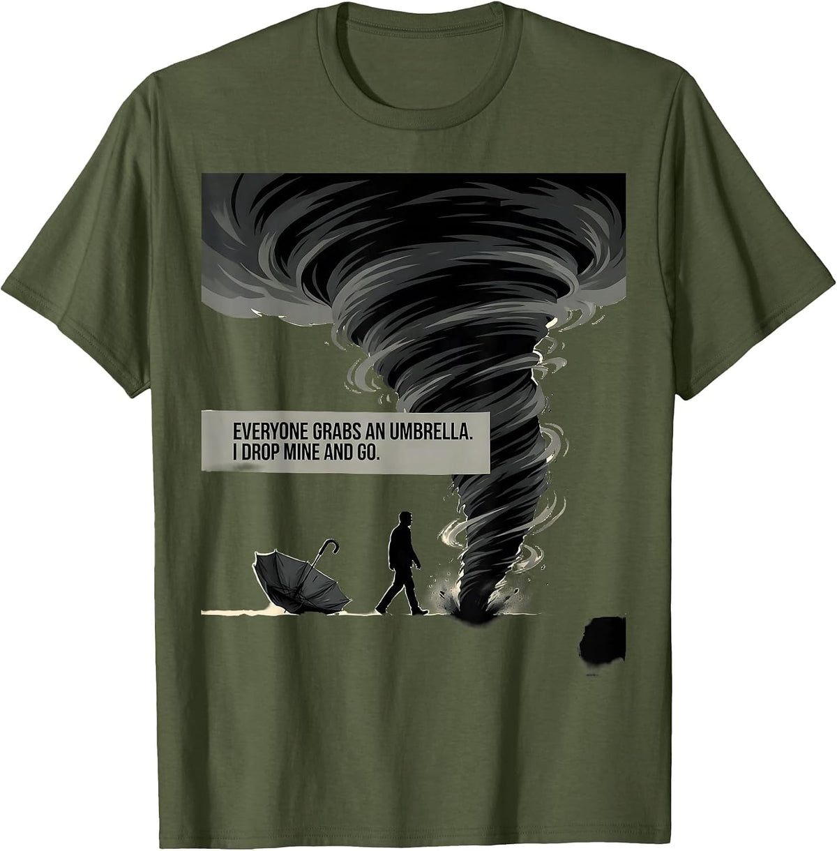 Everyone Grabs An Umbrella I Drop Mine And Go Storm Chaser T-Shirt - Olive Green
