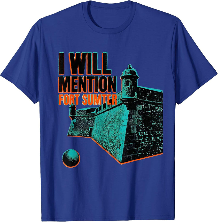 I Will Mention Fort Sumter Civil War History Buff Reenactor T-Shirt - Royal Blue