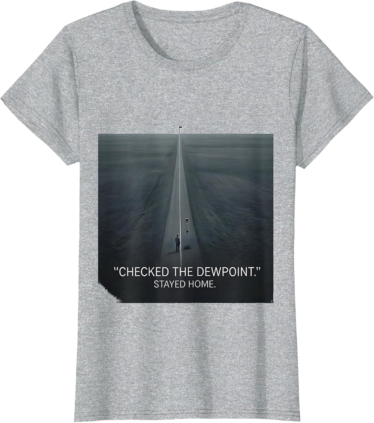 Checked The Dewpoint Stayed Home Funny Storm Chaser T-Shirt - Heather Grey