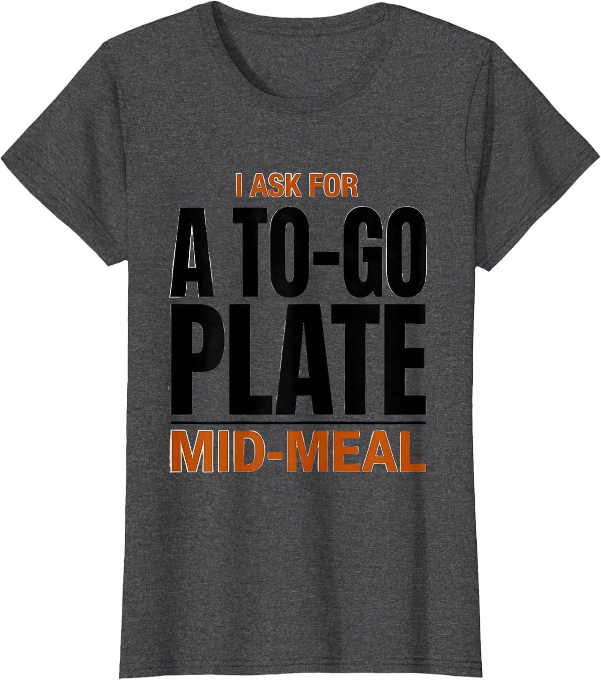 Women's I Ask For A To-Go Plate Mid-Meal Funny Thanksgiving Crew T-Shirt - Dark Heather Grey