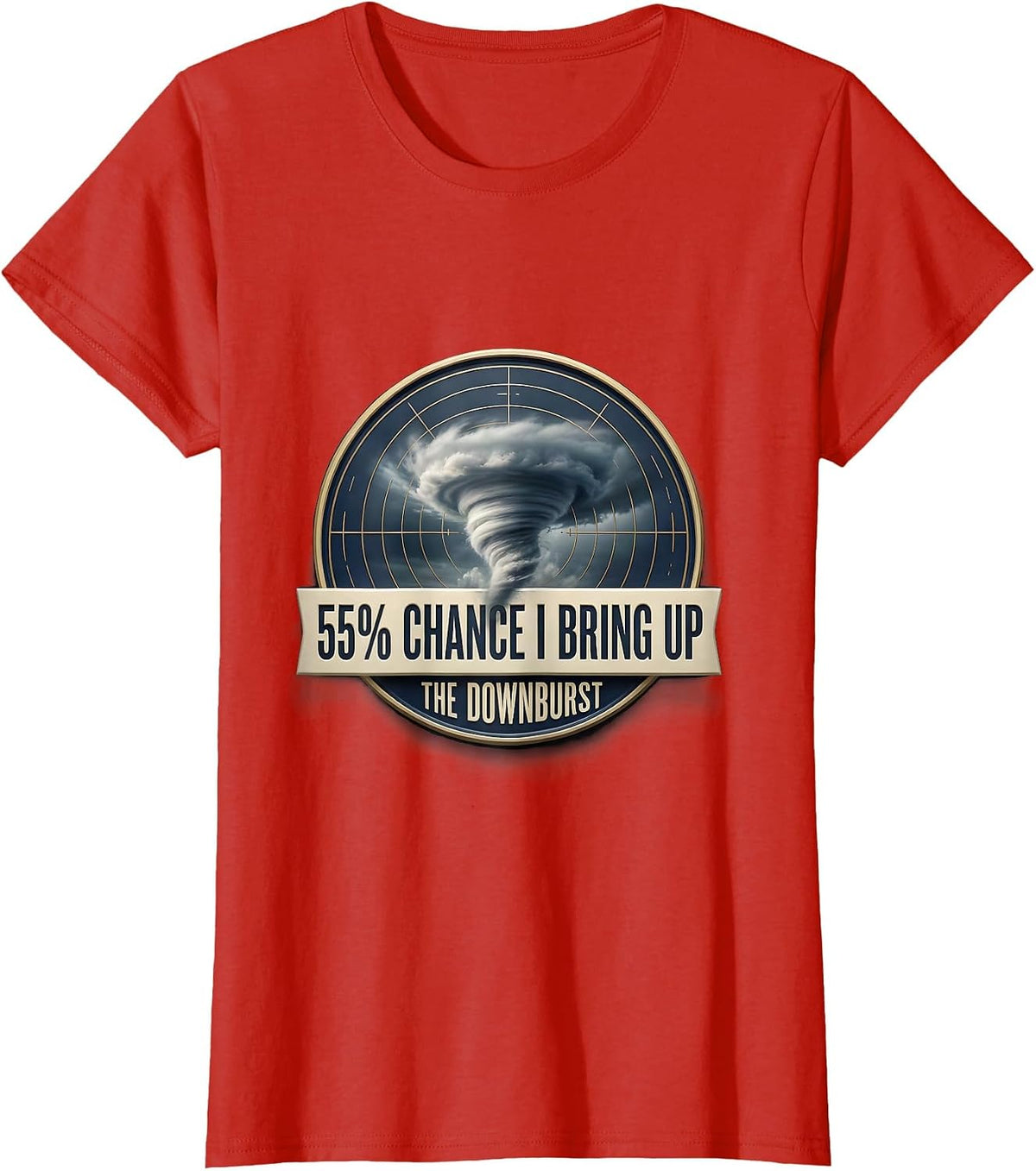 Women's 55% Chance I Bring Up The Downburst Funny Storm Chaser T-Shirt - Red
