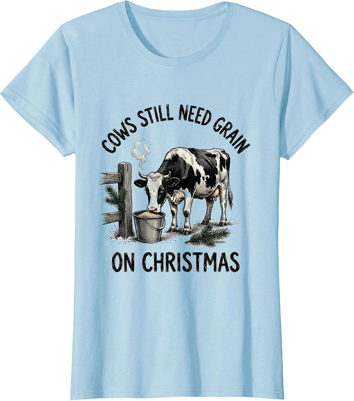 Cows Still Need Grain On Christmas Funny Farm Animal T-Shirt - Baby Blue