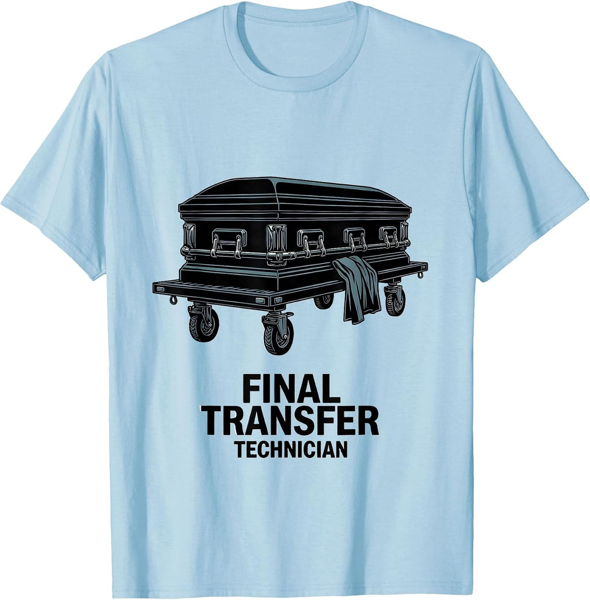 Men's Final Transfer Technician Dark Sarcastic Humor Mortician T-Shirt - Baby Blue
