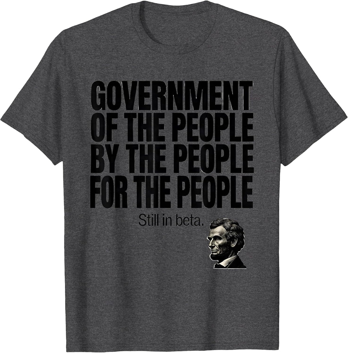 Men's Government Of The People Funny Abraham Lincoln Political T-Shirt - Dark Heather Grey