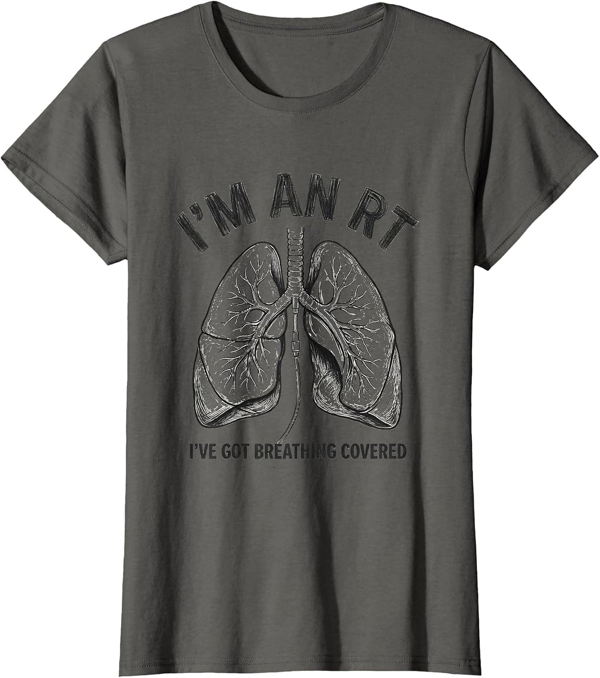 Women's I'm an RT I've Got Breathing Covered Funny Respiratory T-Shirt - Asphalt Grey