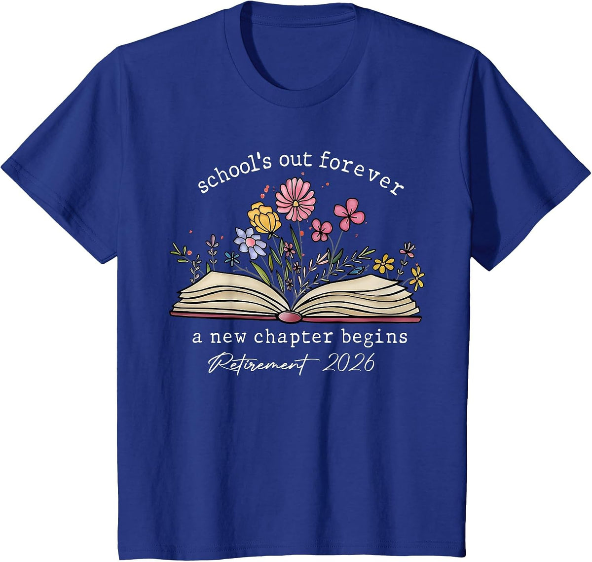School's Out Forever A New Chapter Begins Retirement 2026 T-Shirt - Royal Blue