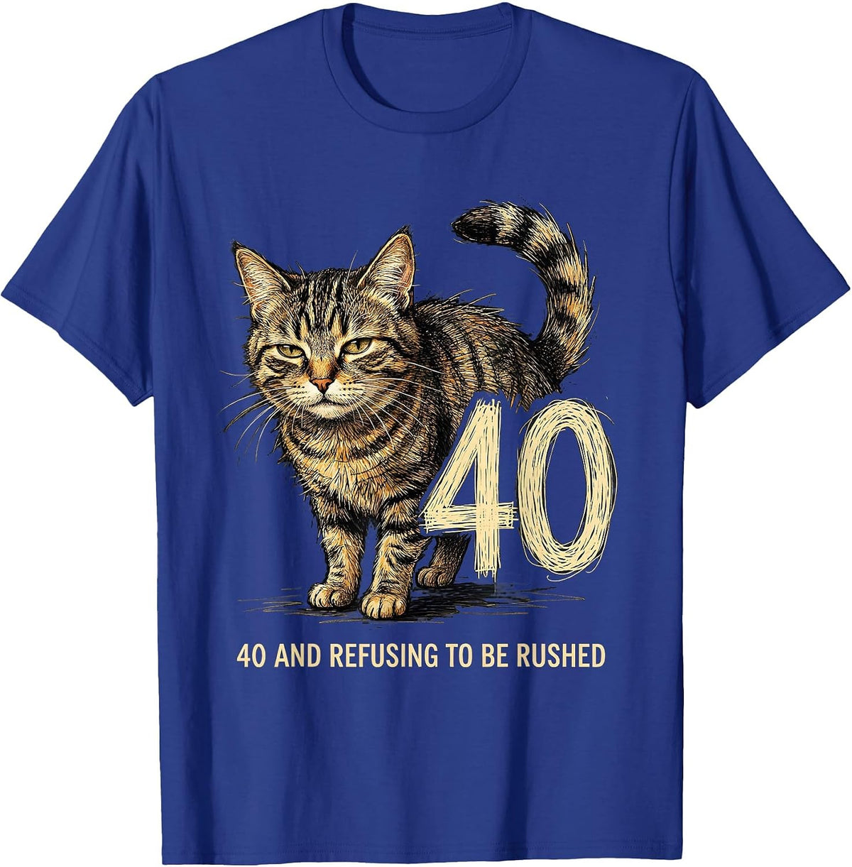 40 And Refusing To Be Rushed Playful Cat Birthday Humor T-Shirt - Royal Blue