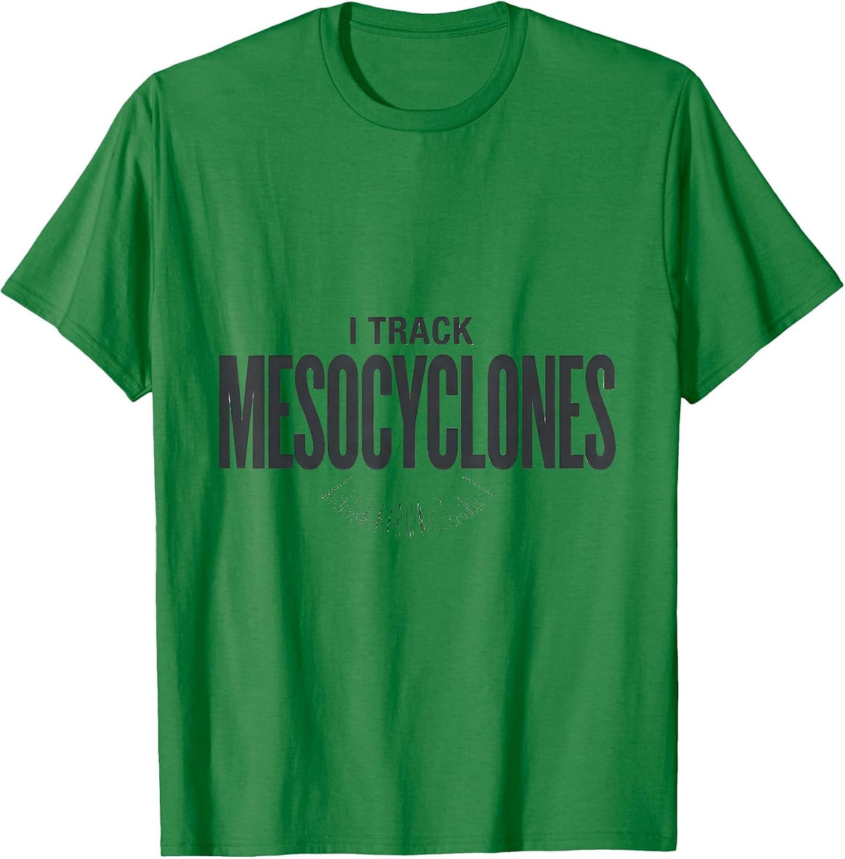 Men's I Track Mesocyclones Funny Storm Chaser Meteorology Weather T-Shirt - Kelly Green