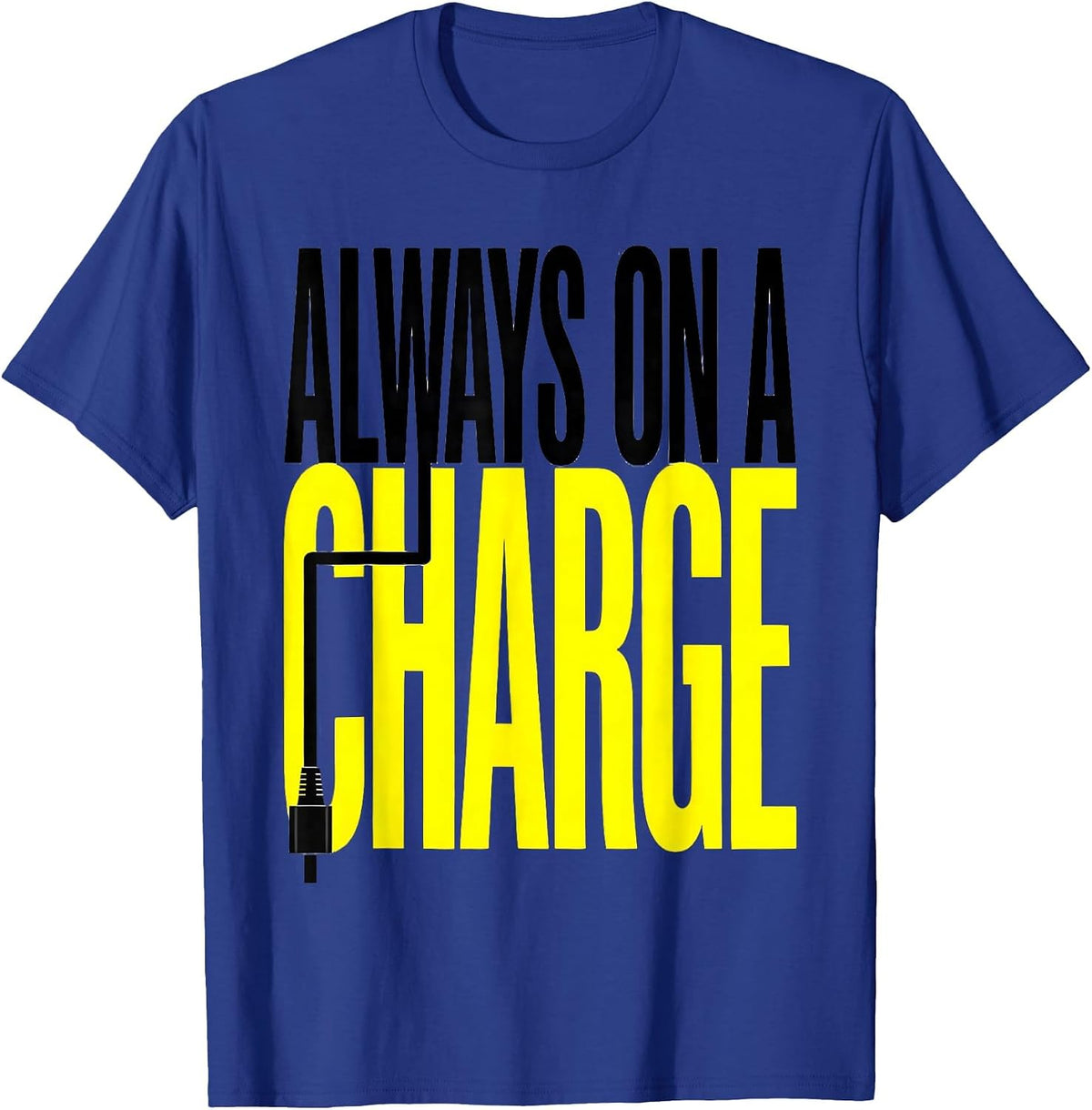 Men's Always On A Charge Funny Car Enthusiast Car Lover Humor T-Shirt - Royal Blue
