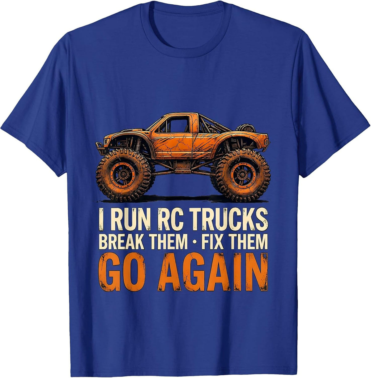 I Run RC Trucks, Break Them, Fix Them, Go Again RC Racer T-Shirt - Royal Blue