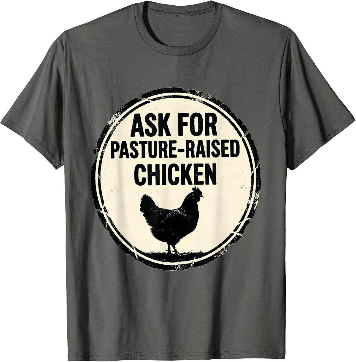 Men's Ask For Pasture-Raised Chicken Funny Farm Life Farmer Gift T-Shirt - Asphalt Grey