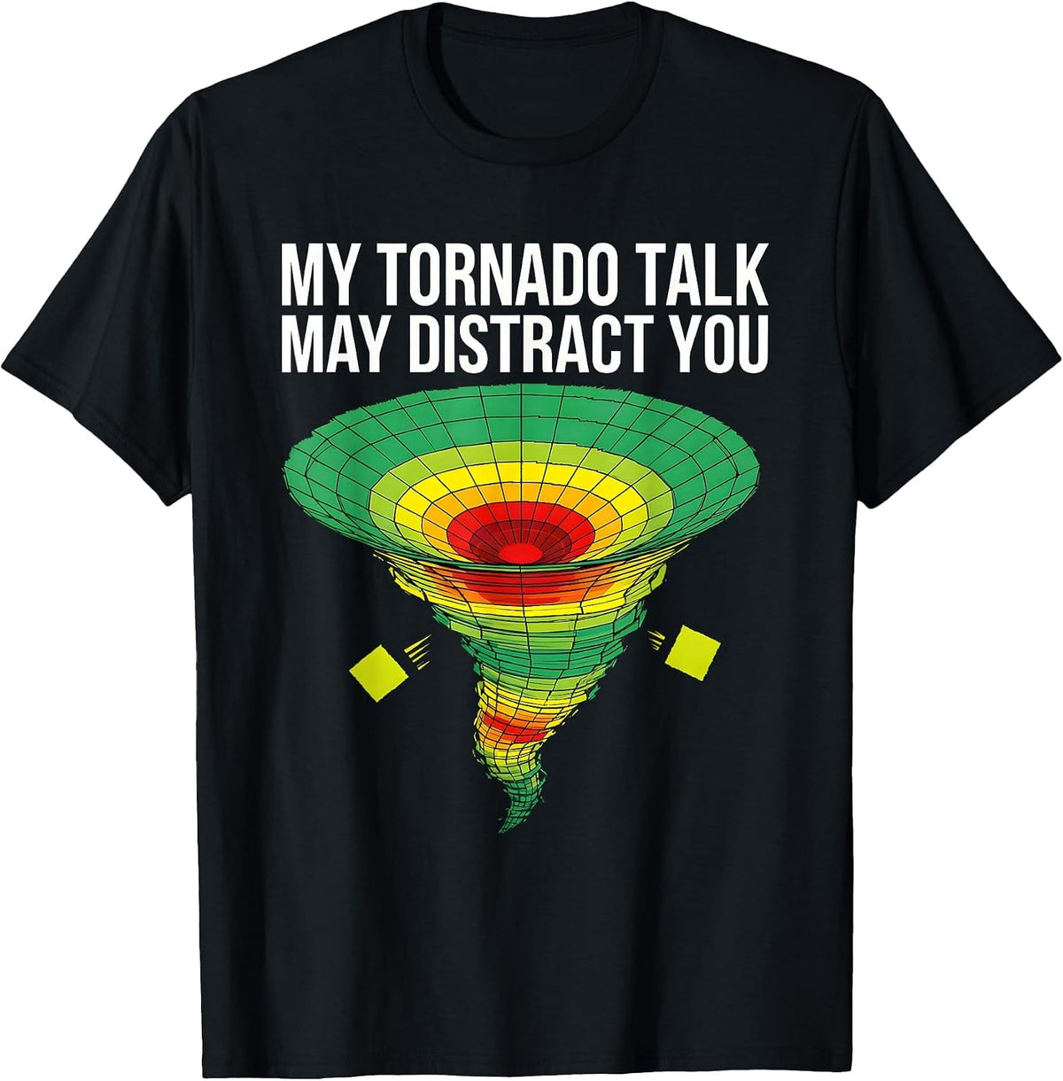 Men's My Tornado Talk May Distract You Funny Storm Chaser T-Shirt - Black