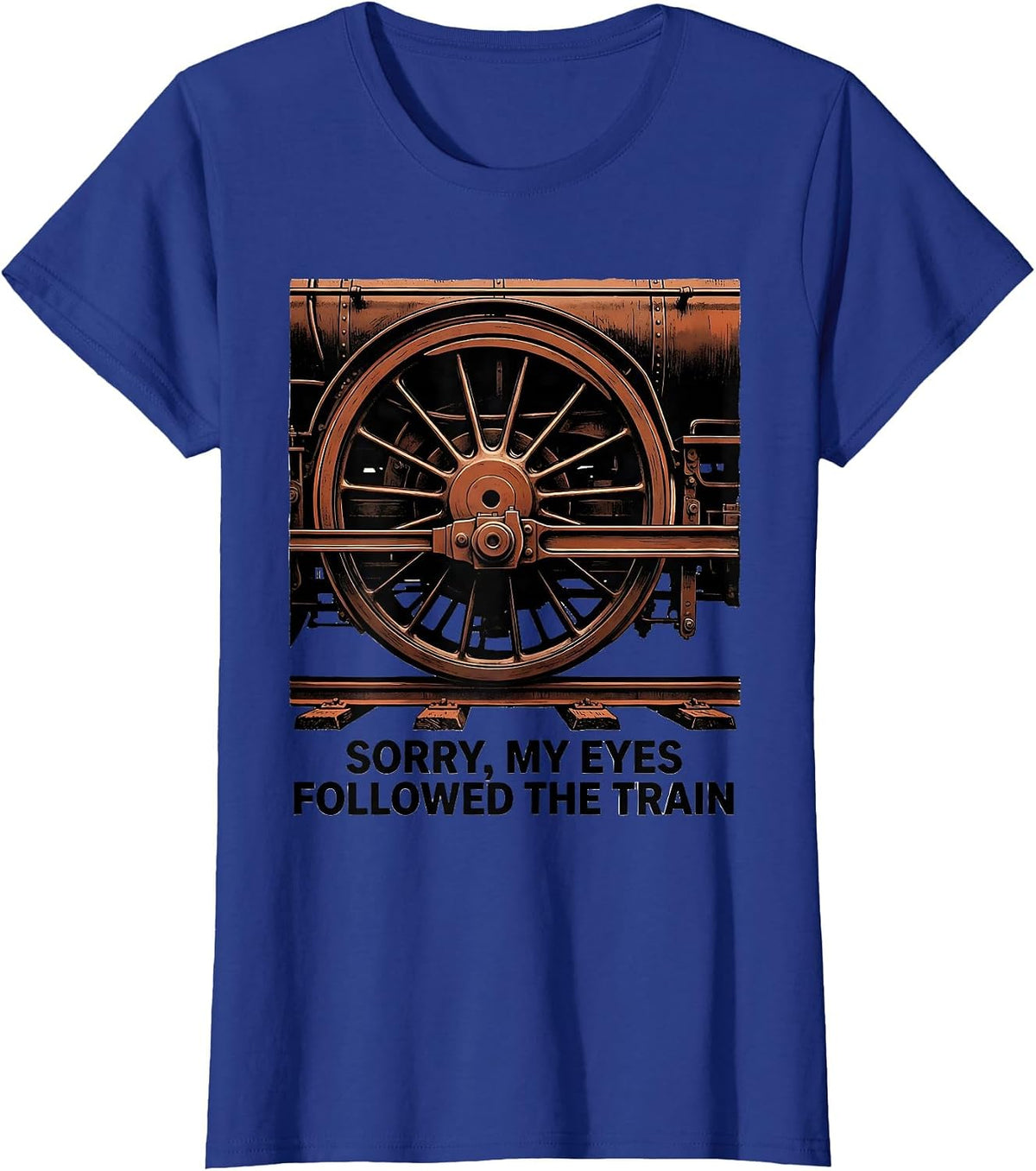 Women's Sorry, My Eyes Followed The Train Vintage Steam Locomotive T-Shirt - Royal Blue