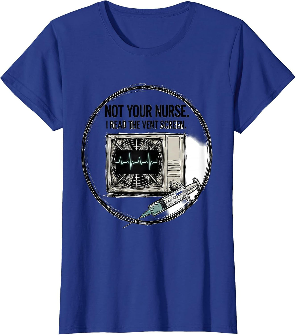 Women's Not Your Nurse I Read The Vent Screen Respiratory Therapist T-Shirt - Royal Blue