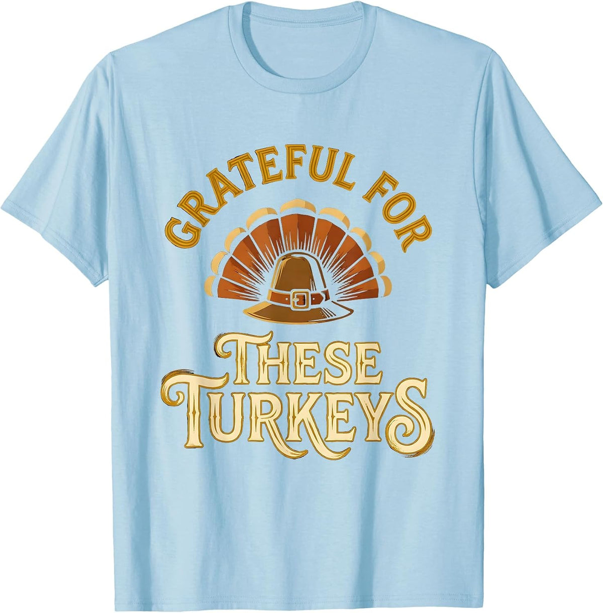 Men's Grateful For These Turkeys Funny Thanksgiving Family Humor T-Shirt - Baby Blue