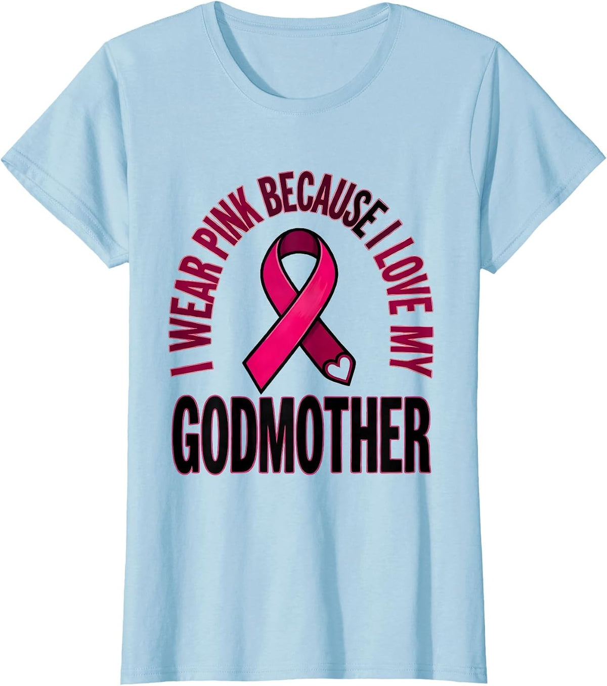 I Wear Pink Because I Love My Godmother Family Support T-Shirt - Baby Blue