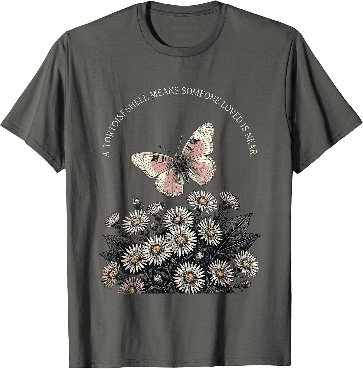 A Tortoiseshell Means Someone Loved Is Near Butterfly Lover T-Shirt - Asphalt Grey